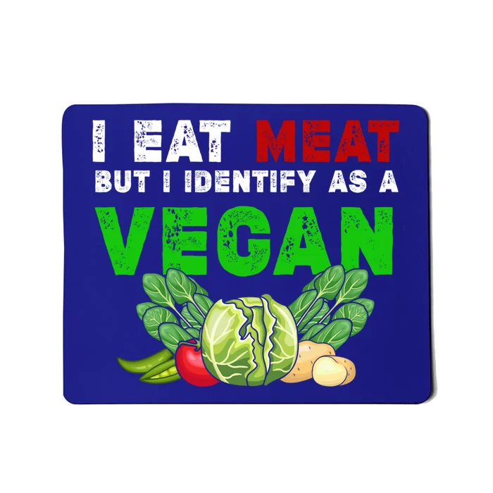 I Eat Meat But I Identify As A Vegan I Eat Meat Cute Gift Mousepad