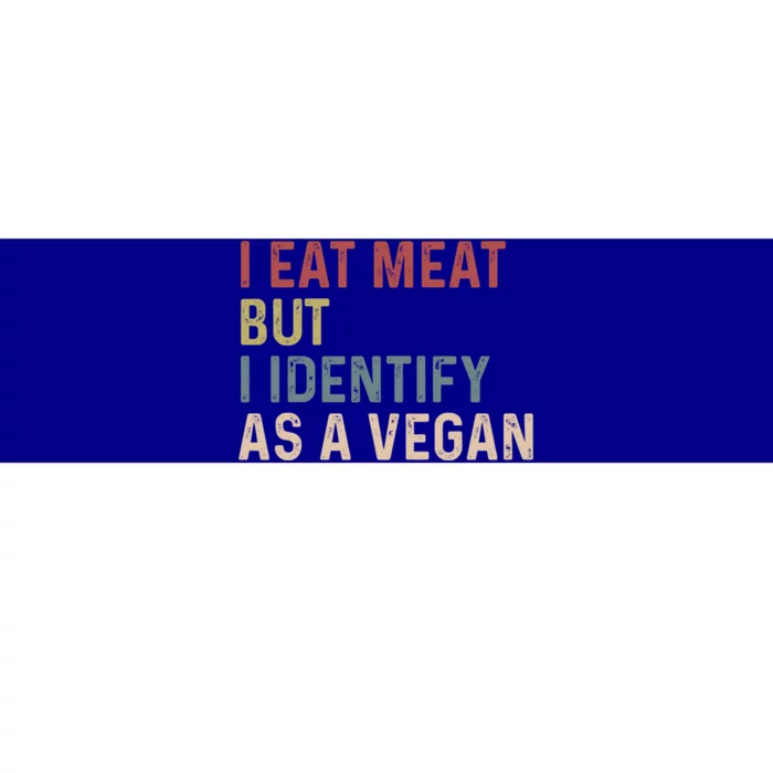 I Eat Meat But I Identify As A Vegan Gift Bumper Sticker