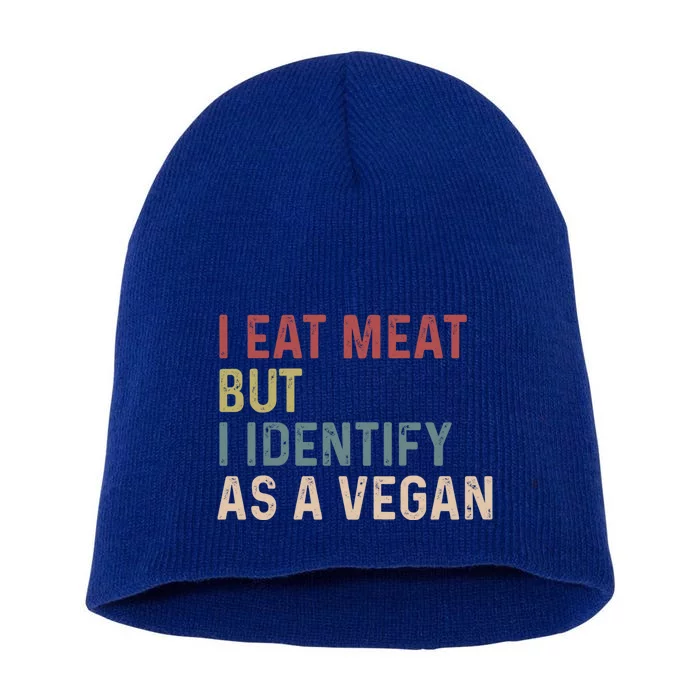 I Eat Meat But I Identify As A Vegan Gift Short Acrylic Beanie