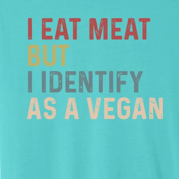 I Eat Meat But I Identify As A Vegan Gift ChromaSoft Performance T-Shirt