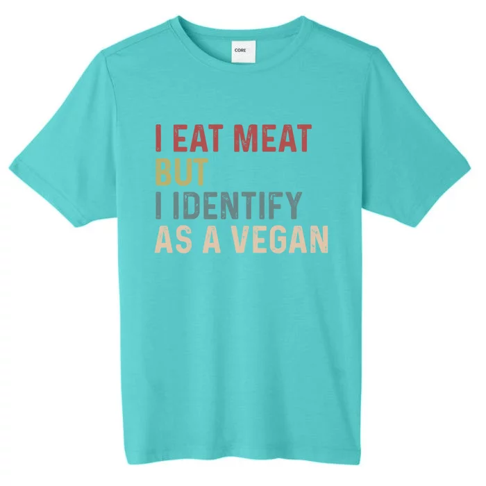 I Eat Meat But I Identify As A Vegan Gift ChromaSoft Performance T-Shirt