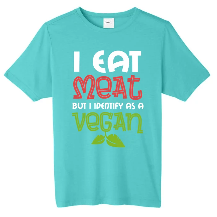 I Eat Meat But I Identify As A Vegan Saying For The Barbecue Meaningful Gift ChromaSoft Performance T-Shirt