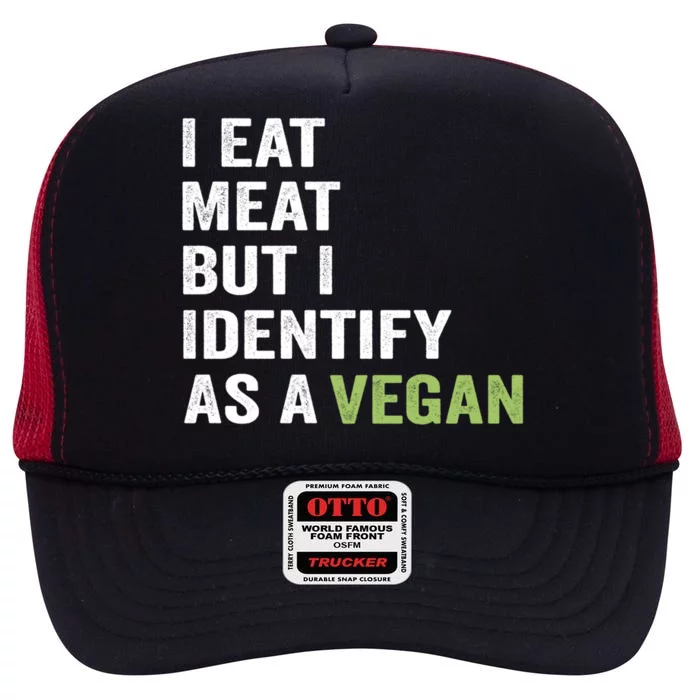 I Eat Meat But I Identify As A Vegan Vegetarian Veggie Lover Great Gift High Crown Mesh Trucker Hat