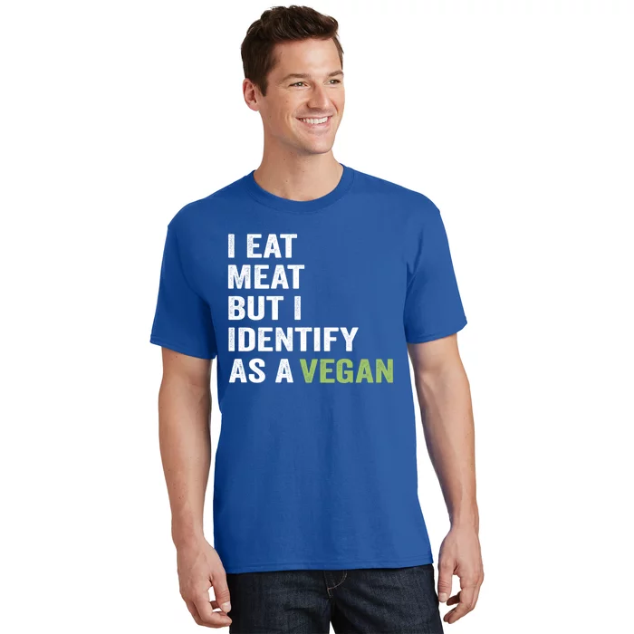 I Eat Meat But I Identify As A Vegan Vegetarian Veggie Lover Great Gift T-Shirt