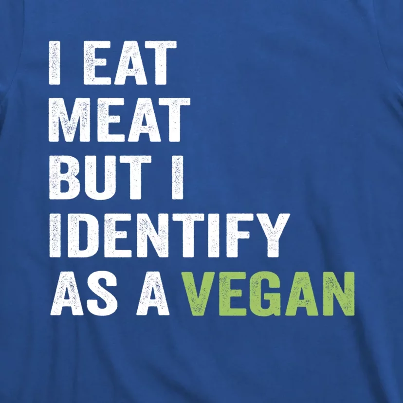 I Eat Meat But I Identify As A Vegan Vegetarian Veggie Lover Great Gift T-Shirt