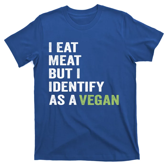 I Eat Meat But I Identify As A Vegan Vegetarian Veggie Lover Great Gift T-Shirt