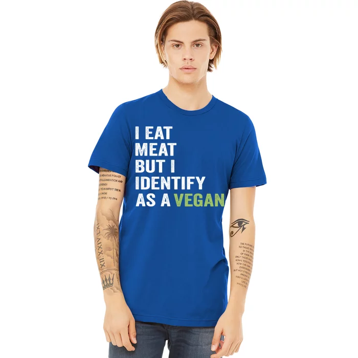 I Eat Meat But I Identify As A Vegan Vegetarian Veggie Lover Great Gift Premium T-Shirt