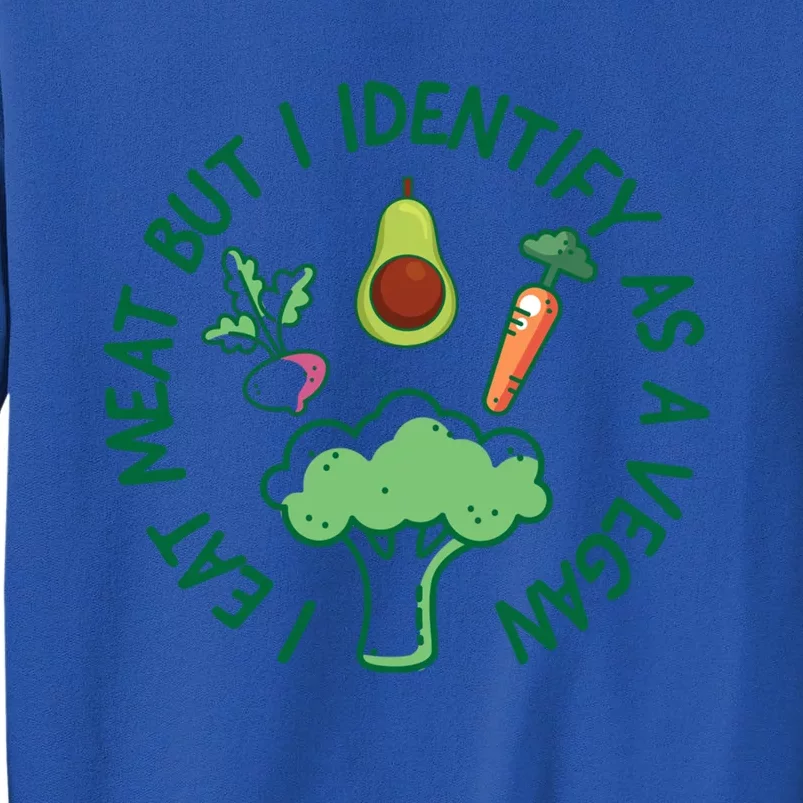 I Eat Meat But I Identify As A Vegan Funny Saying Vegan Funny Gift Tall Sweatshirt