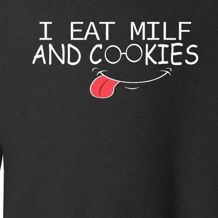 I Eat Milf And Cookies Humor Funny Toddler Sweatshirt