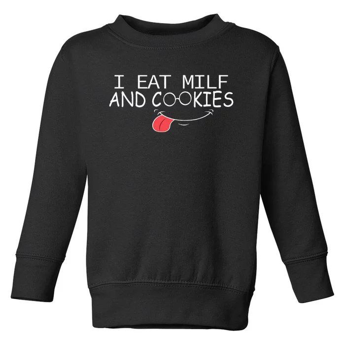 I Eat Milf And Cookies Humor Funny Toddler Sweatshirt