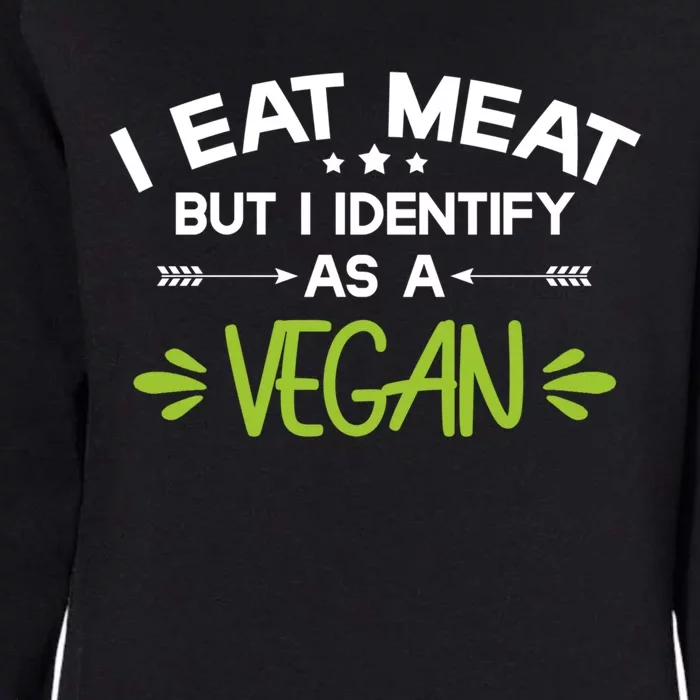 I Eat Meat But I Identify As A Vegan Funny Veggie Lover Gift Womens California Wash Sweatshirt