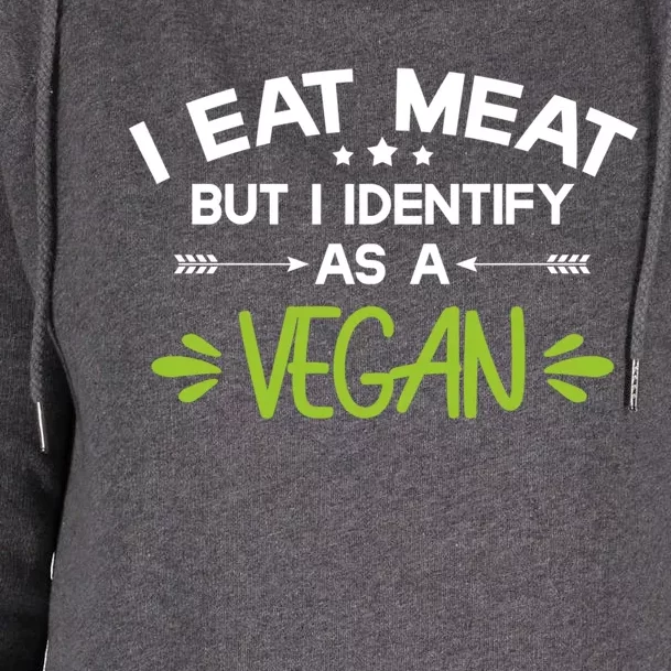 I Eat Meat But I Identify As A Vegan Funny Veggie Lover Gift Womens Funnel Neck Pullover Hood