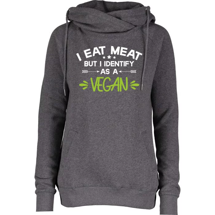 I Eat Meat But I Identify As A Vegan Funny Veggie Lover Gift Womens Funnel Neck Pullover Hood