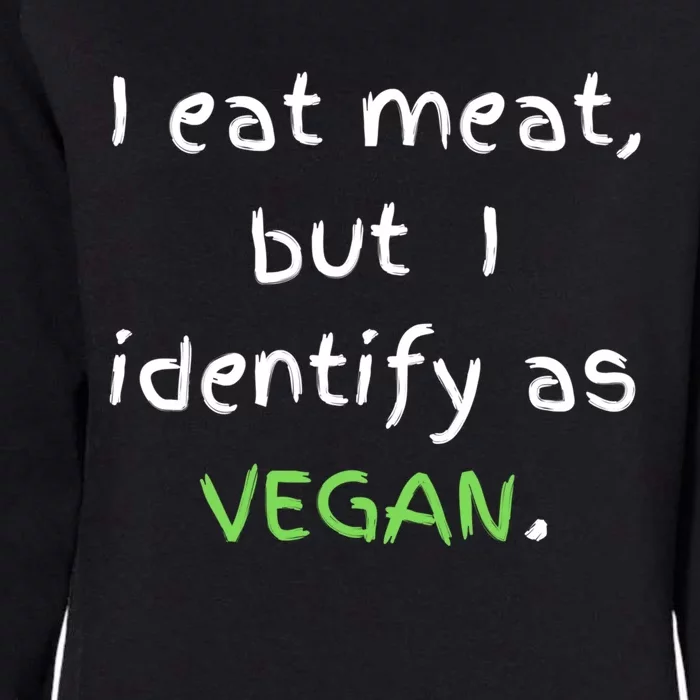 I Eat Meat But I Identify As Vegan Funny Sarcastic Tee Gift Womens California Wash Sweatshirt