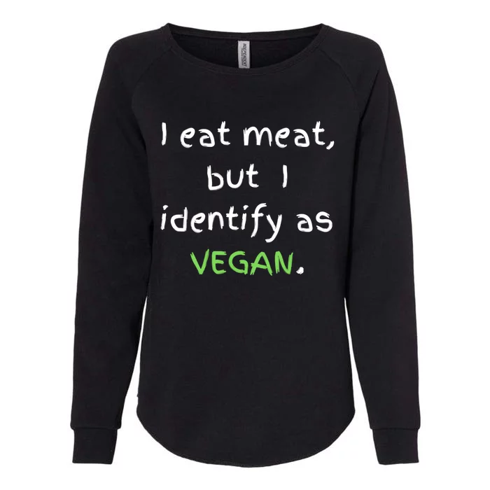 I Eat Meat But I Identify As Vegan Funny Sarcastic Tee Gift Womens California Wash Sweatshirt