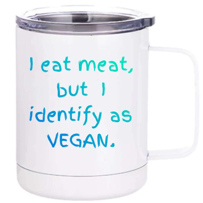 I Eat Meat But I Identify As Vegan Funny Sarcastic Tee Gift Front & Back 12oz Stainless Steel Tumbler Cup