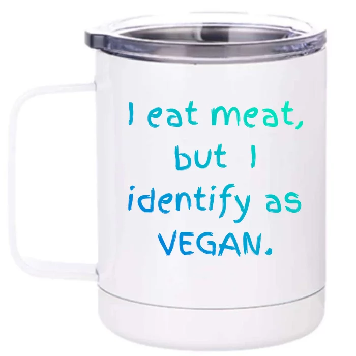 I Eat Meat But I Identify As Vegan Funny Sarcastic Tee Gift Front & Back 12oz Stainless Steel Tumbler Cup