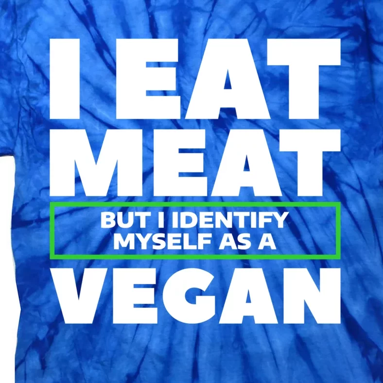 I Eat Meat But I Identify Mys As A Vegan Vegetarian Cool Gift Tie-Dye T-Shirt