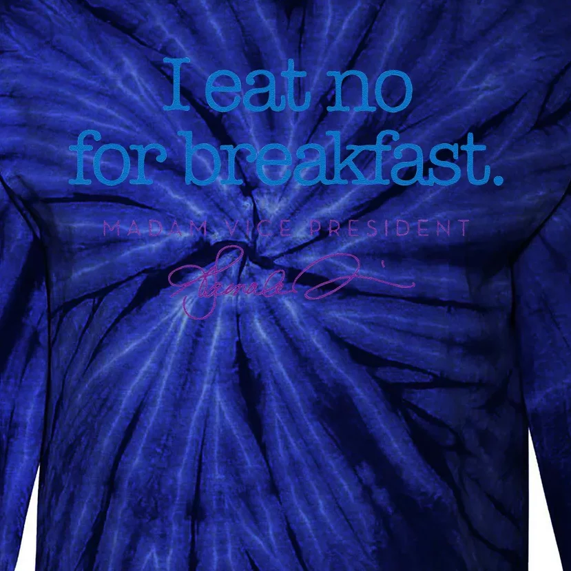 I Eat No For Breakfast From Kamala Harris Tie-Dye Long Sleeve Shirt