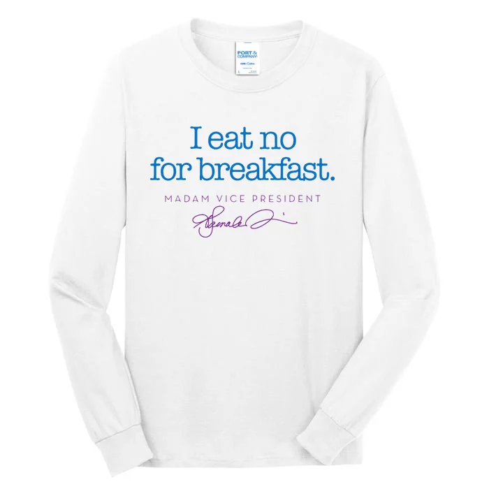 I Eat No For Breakfast From Kamala Harris Tall Long Sleeve T-Shirt