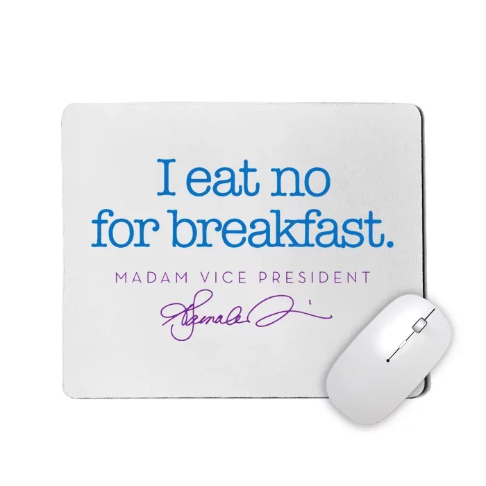 I Eat No For Breakfast From Kamala Harris Mousepad