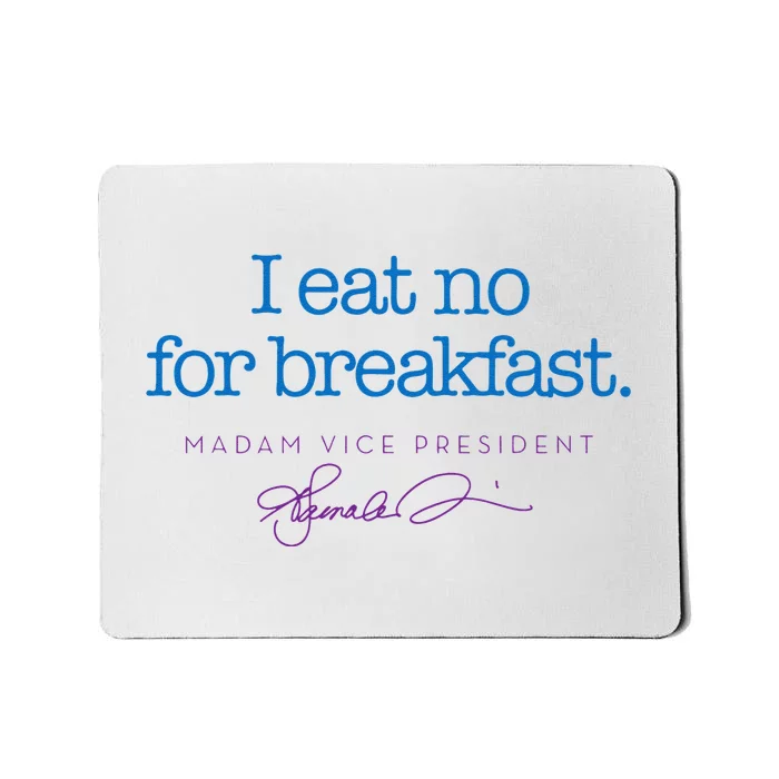 I Eat No For Breakfast From Kamala Harris Mousepad