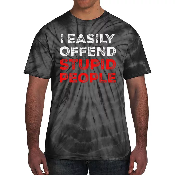 I Easily Offend Stupid People Tie-Dye T-Shirt