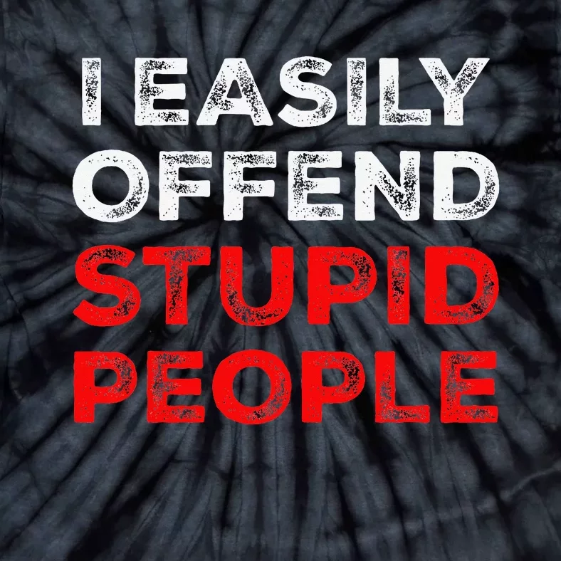 I Easily Offend Stupid People Tie-Dye T-Shirt