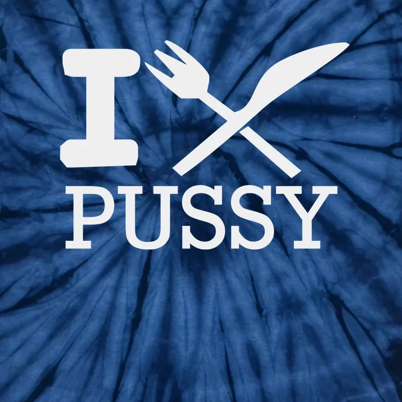 I EAT PUSSY FUNNY SEX Tie-Dye T-Shirt