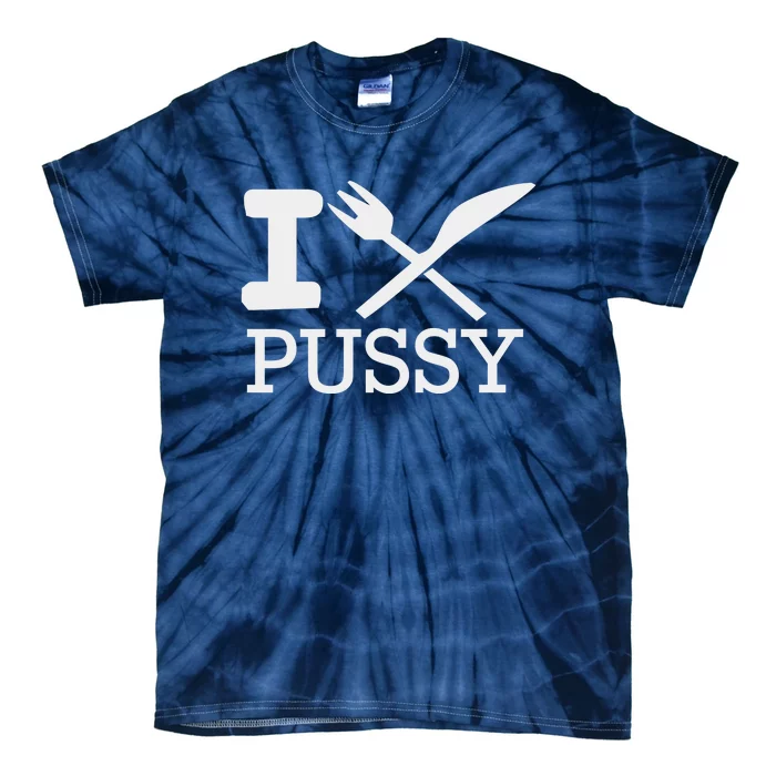 I EAT PUSSY FUNNY SEX Tie-Dye T-Shirt