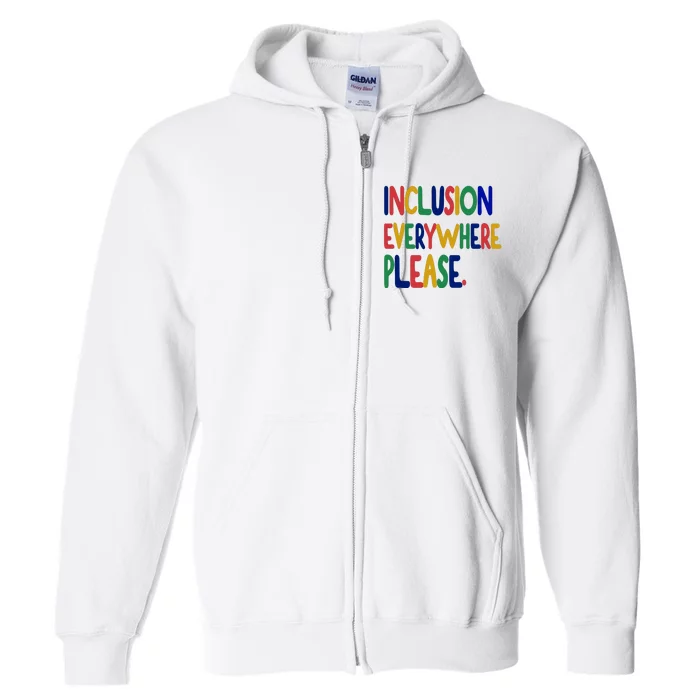 Inclusion Everywhere Please Full Zip Hoodie