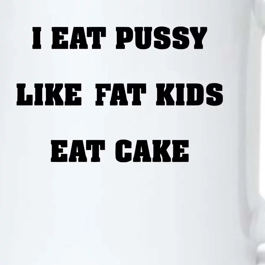 I Eat Pussy Like Fat Eat Cake Black Color Changing Mug