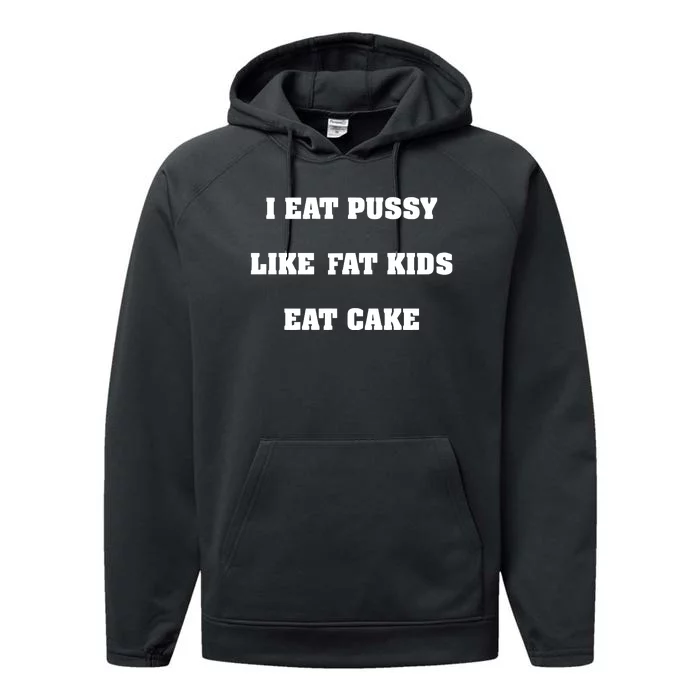 I Eat Pussy Like Fat Eat Cake Performance Fleece Hoodie