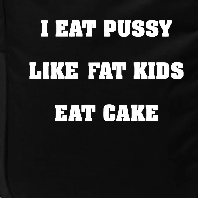 I Eat Pussy Like Fat Eat Cake Impact Tech Backpack