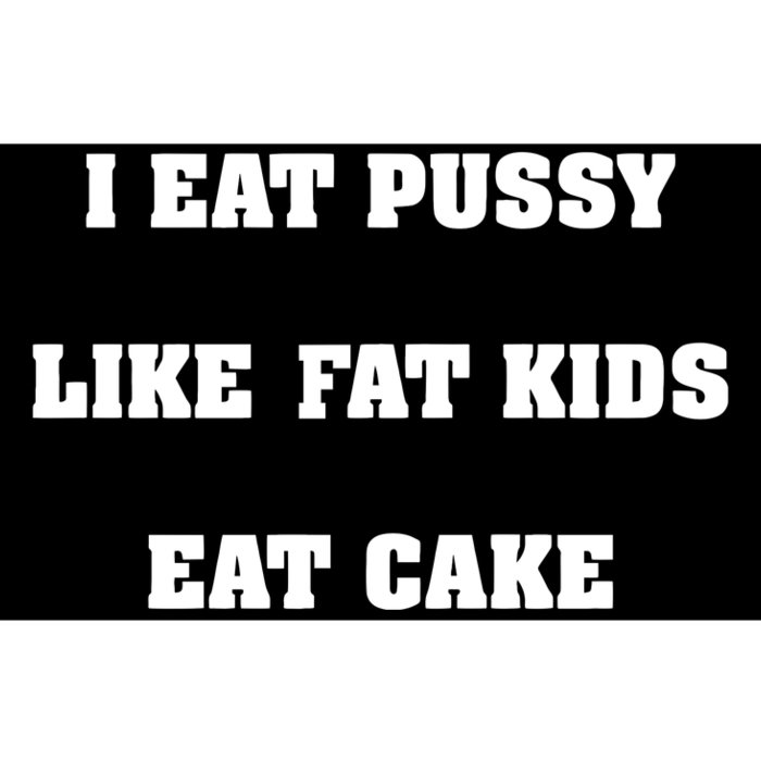 I Eat Pussy Like Fat Eat Cake Bumper Sticker