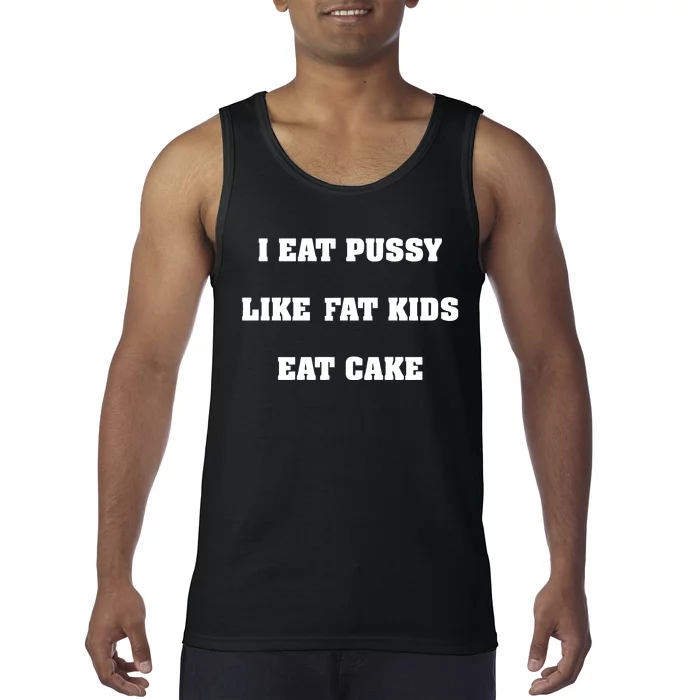 I Eat Pussy Like Fat Eat Cake Tank Top