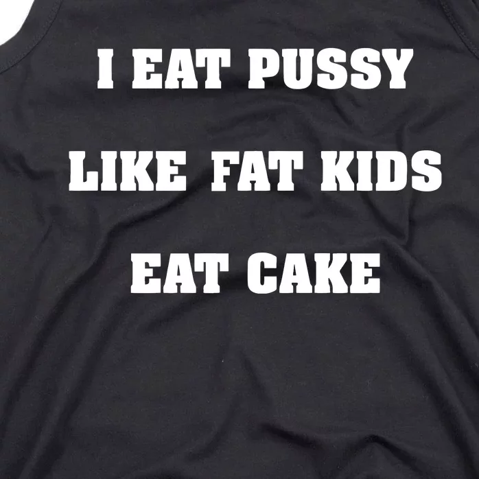 I Eat Pussy Like Fat Eat Cake Tank Top