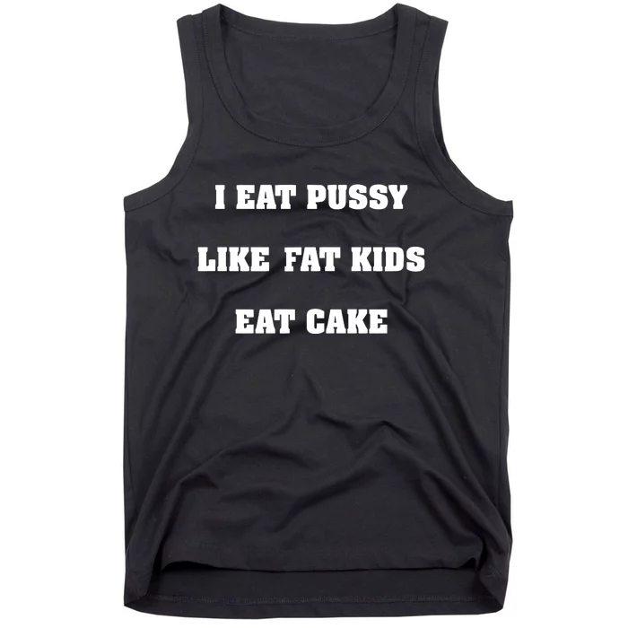 I Eat Pussy Like Fat Eat Cake Tank Top