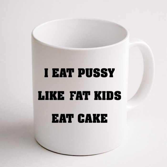 I Eat Pussy Like Fat Eat Cake Front & Back Coffee Mug