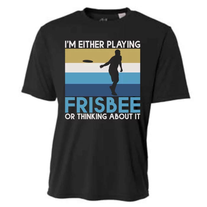 Im Either Playing Frisbee Or Thinking About It Frisbee Gift Cooling Performance Crew T-Shirt