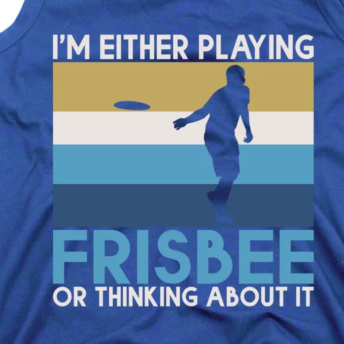 Im Either Playing Frisbee Or Thinking About It Frisbee Gift Tank Top