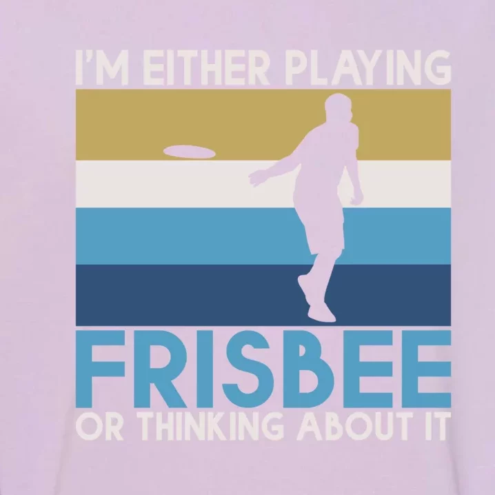 Im Either Playing Frisbee Or Thinking About It Frisbee Gift Garment-Dyed Sweatshirt