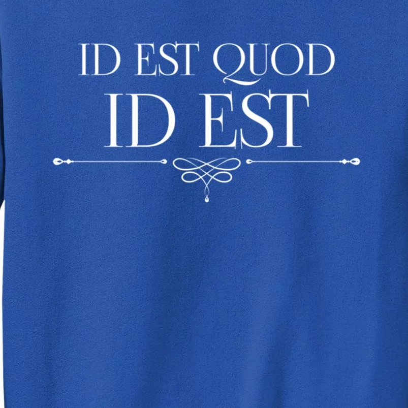 Id Est Quod Id Est It Is What It Is Ro Quote Latin Saying Gift Tall Sweatshirt