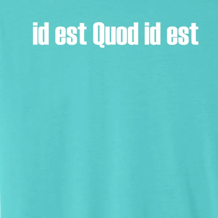 Id Est Quod Id Est Latin Gift It Is What It Is Great Gift ChromaSoft Performance T-Shirt