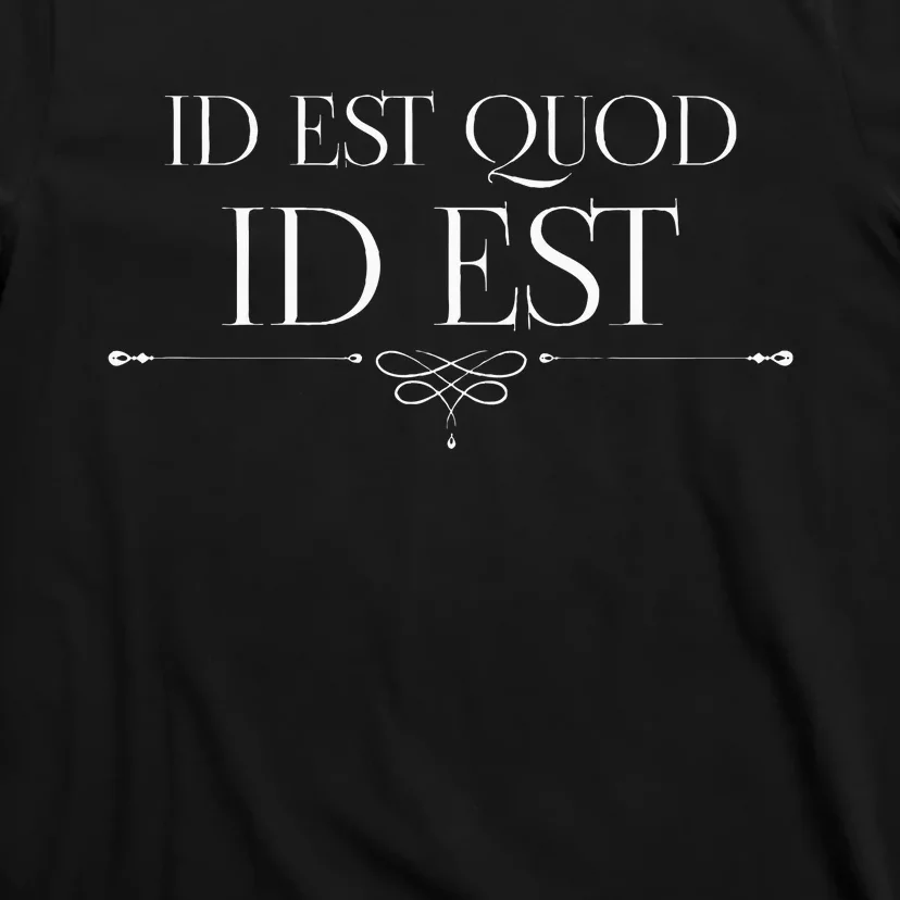 Id Est Quod Id Est It Is What It Is Roman Quote Latin Saying T-Shirt