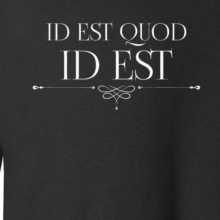 Id Est Quod Id Est It Is What It Is Roman Quote Latin Saying Toddler Sweatshirt