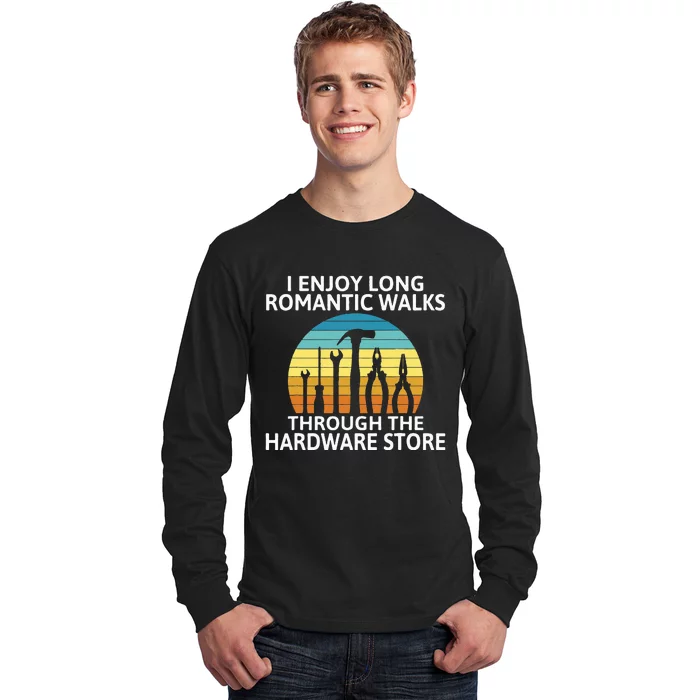 I Enjoy Romantic Walks Through The Hardware Store Craftsman Long Sleeve Shirt