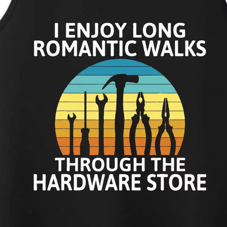 I Enjoy Romantic Walks Through The Hardware Store Craftsman Performance Tank