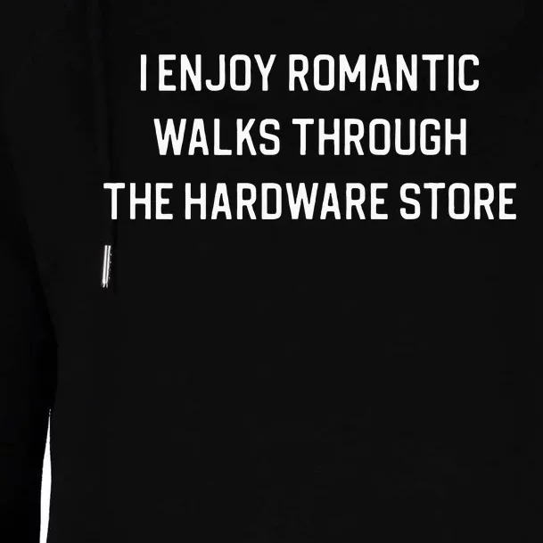 I Enjoy Romantic Walks Through The Hardware Store Womens Funnel Neck Pullover Hood