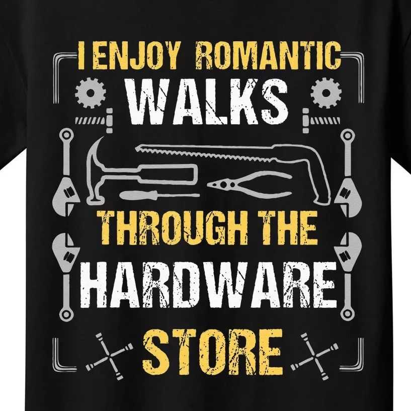 I Enjoy Romantic Walks Through The Hardware Store Kids T-Shirt